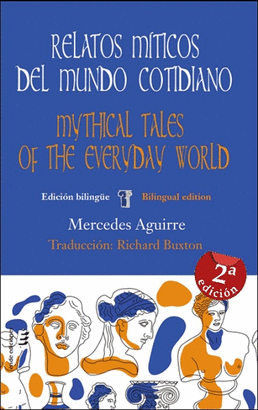 RELATOS MÍTICOS DEL MUNDO COTIDIANO / MYTHICAL TALES OF THE EVERYDAY WORLD