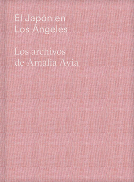 EL JAPÓN EN LOS ÁNGELES (LOS ARCHIVOS DE AMALIA AVIA)