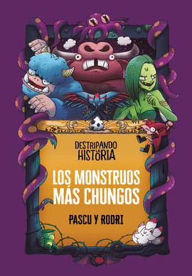 DESTRIPANDO LA HISTORIA: LOS MONSTRUOS MÁS CHUNGOS