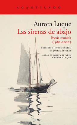 LAS SIRENAS DE ABAJO (POESÍA REUNIDA, 1982-2022)