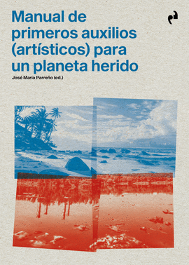 MANUAL DE PRIMEROS AUXILIOS (ARTÍSTICOS) PARA UN PLANETA HERIDO