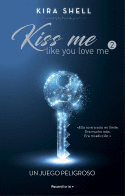 KISS ME LIKE YOU LOVE ME 2: UN JUEGO PELIGROSO