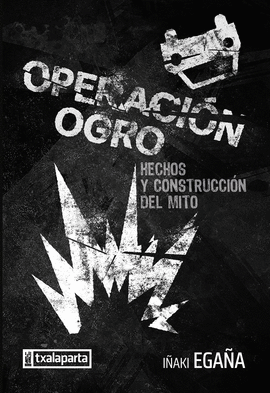 OPERACION OGRO (HECHOS Y CONSTRUCCIÓN DEL MITO)