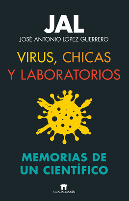 VIRUS, CHICAS Y LABORATORIOS (MEMORIAS DE UN CIENTÍFICO)