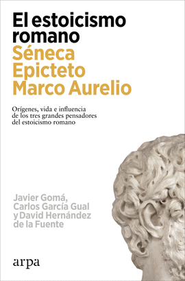 EL ESTOICISMO ROMANO: SÉNECA, EPÍCTETO Y MARCO AURELIO