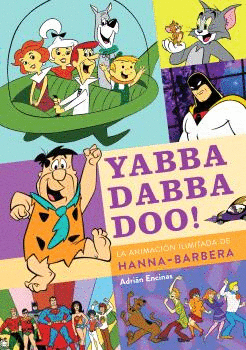 YABBA DABBA DOO: LA ANIMACION ILIMITADA DE HANNA BARBERA