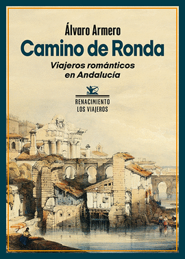 CAMINO DE RONDA (VIAJEROS ROMÁNTICOS EN ANDALUCÍA)