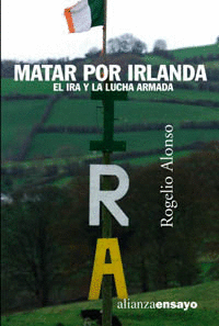 MATAR POR IRLANDA (EL IRA Y LA LUCHA ARMADA)