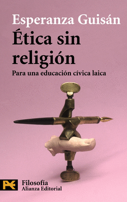 ÉTICA SIN RELIGIÓN (PARA UNA EDUCACIÓN CÍVICA LAICA)
