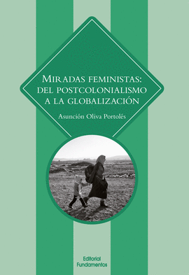 MIRADAS FEMINISTAS: DEL POSTCOLONIALISMO A LA GLOBALIZACIÓN