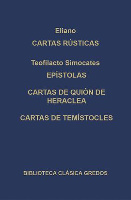 CARTAS RÚSTICAS (ELIANO); EPÍSTOLAS, CARTAS DE QUIÓN DE HERACLEA, CARTAS DE