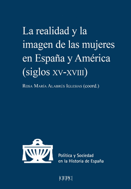 LA REALIDAD Y LA IMAGEN DE LAS MUJERES EN ESPAÑA Y AMÉRICA (SIGLOS XV A XVIII)