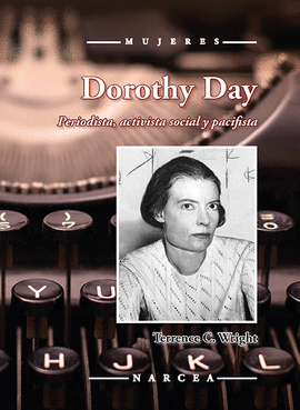 DOROTHY DAY: PERIODISTA, ACTIVISTA SOCIAL Y PACIFISTA