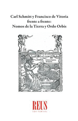 CARL SCHMITT Y FRANCISCO DE VITORIA FRENTE A FRENTE: NOMOS DE LA TIERRA Y ORDO O