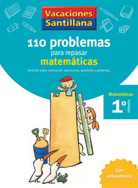 VACACIONES SANTILLANA 110 PROBLEMAS PARA REPASAR MATEMATICAS 1º PRIMARIA