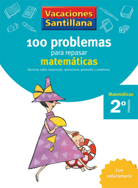 VACACIONES SANTILLANA 100 PROBLEMAS PARA REPASAR MATEMATICAS 2º PRIMARIA