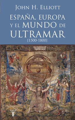 ESPAÑA, EUROPA Y EL MUNDO DE ULTRAMAR 1500-1800