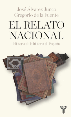 EL RELATO NACIONAL (HISTORIA DE LA HISTORIA DE ESPAÑA)