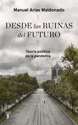 DESDE LAS RUINAS DEL FUTURO (TEORÍA POLÍTICA DE LA PANDEMIA)