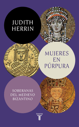 MUJERES EN PÚRPURA: SOBERANAS DEL MEDIEVO BIZANTINO