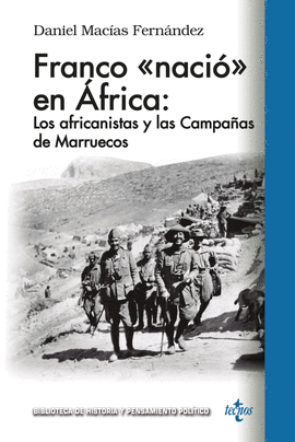 FRANCO «NACIÓ EN ÁFRICA»: LOS AFRICANISTAS Y LAS CAMPAÑAS DE MARRUECOS