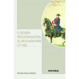 EL CASO BEVEN: PERSECUCIÓN INQUISITORIAL DEL LIBRO EN NUEVA ESPAÑA (1771-1800)