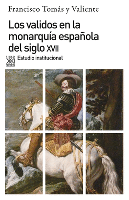 VALIDOS EN LA MONARQUÍA ESPAÑOLA DEL S. XVII