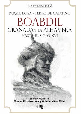 BOABDIL, GRANADA Y LA ALHAMBRA HASTA EL SIGLO XVI