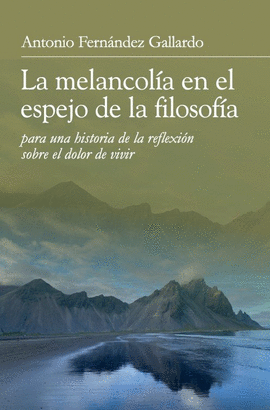 LA MELANCOLÍA EN EL ESPEJO DE LA FILOSOFÍA PARA UNA HISTORIA DE LA REFLEXIÓN SOB
