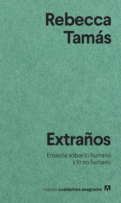 EXTRAÑOS (ENSAYOS SOBRE LO HUMANO Y LO NO HUMANO)
