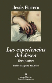 LAS EXPERIENCIAS DEL DESEO (PREMIO ANAGRAMA ENSAYO 2009)