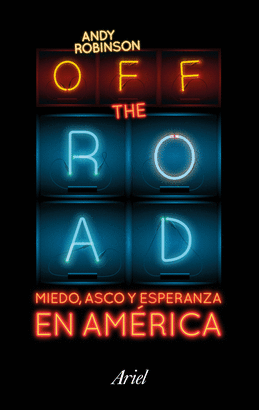OFF THE ROAD (MIEDO, ASCO Y ESPERANZA EN AMÉRICA)
