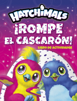HATCHIMALS: ¡ROMPE EL CASCARÓN! (LIBRO DE ACTIVIDADES)