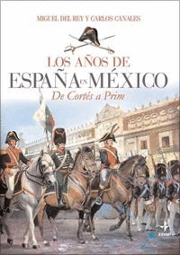 LOS AÑOS DE ESPAÑA EN MÉXICO (DE CORTÉS A PRIM)