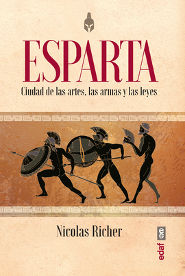 ESPARTA: CIUDAD DE LAS ARTES, LAS ARMAS Y LAS LEYES