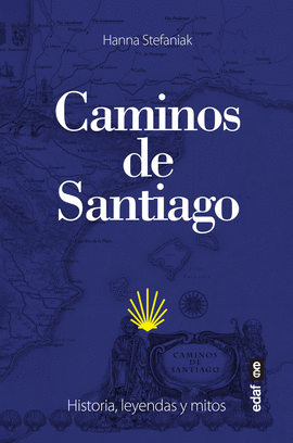 CAMINOS DE SANTIAGO (HISTORIA, LEYENDAS Y MITOS)