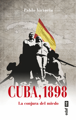 CUBA, 1898 (LA CONJURA DEL MIEDO)
