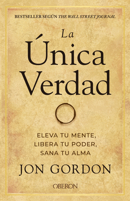 LAUNICA VERDAD (ELEVA TU MENTE, LIBERA TU PODER, SANA TU A
