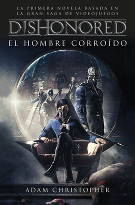 DISHONORED 1: EL HOMBRE CORROIDO