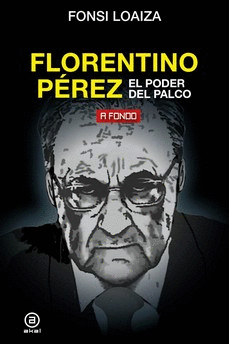 FLORENTINO PÉREZ: EL PODER DEL PALCO