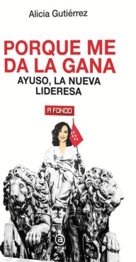PORQUE ME DA LA GANA (AYUSO, LA NUEVA LIDERESA)
