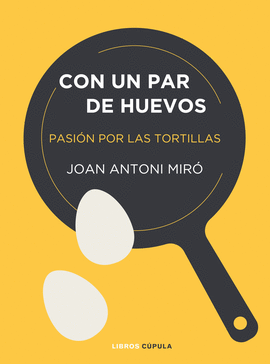 CON UN PAR DE HUEVOS (PASIÓN POR LAS TORTILLAS)