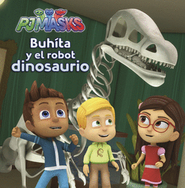 PJMASKS. BUHITA Y EL ROBOT DINOSAURIO