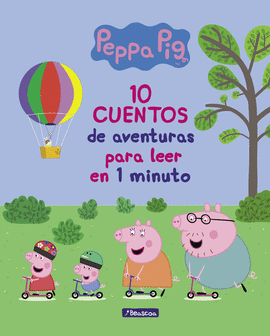 PEPPA PIG: 10 CUENTOS DE AVENTURAS PARA LEER EN 1 MINUTO