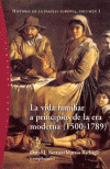 LA VIDA FAMILIAR A PRINCIPIOS DE LA ERA MODERNA (1500-1789) TOMO I 