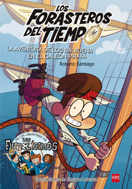 LOS FORASTEROS DEL TIEMPO 04: LA AVENTURA DE LOS BALBUENA EN EL GALEÓN PIRATA