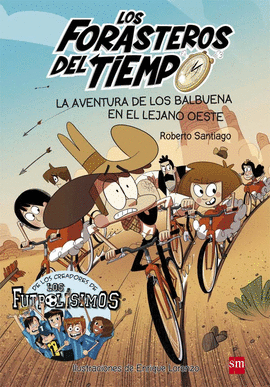 LOS FORASTEROS DEL TIEMPO 01: LA AVENTURA DE LOS BALBUENA EN EL LEJANO OESTE