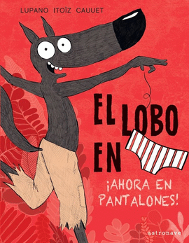 EL LOBO EN CALZONCILLOS 5: ¡AHORA EN PANTALONES!