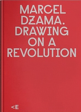 MARCEL DZAMA: DRAWING ON A REVOLUTION [DIBUJANDO UNA REVOLUCIÓN]