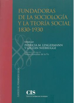 FUNDADORAS DE LA SOCIOLOGÍA Y LA TEORÍA SOCIAL (1830-1930)